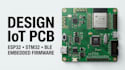design iot pcb, esp32, stm32, ble and embedded firmware