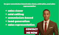 be your commission based sales closer, cold caller, sales representative