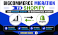 do bigcommerce migration to shopify and migrate shopify to bigcommerce website