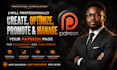 professionally create, optimize, promote and manage your patreon page setup