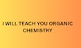 teach you organic chemistry