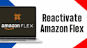 uber eats reactivation, amazon flex reactivation, walmart spark reactivation