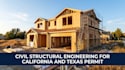 be your civil structural engineering for california or texas permit