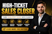 be your high ticket sales closer and close qualified leads