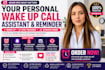 be your personal wake up call assistant and reminder virtual assistant