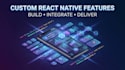 develop custom features for your react native app