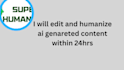 edit and humanize ai generated contents, books, within 24hr