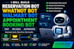 build reservation bot, whatnot bot, walmart bot and appointment booking bot