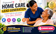 usa home care leads  elderly care leads elder care  google facebook ads leads
