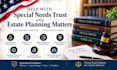 help with special needs trust and estate planning matters