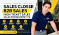 be sales closer b2b sales  high ticket sales representative