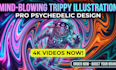 design trippy psychedelic illustration and 4k video