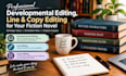 do developmental, line and copy editing for your fiction novel