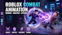 create custom roblox combat animation, fighting moves and attacks