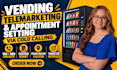 do cold calling vending machine location atm placement appointment setter