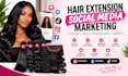 manage your hair extensions social media marketing and create engaging content
