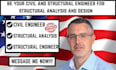 be your civil and structural engineer for structural analysis and design