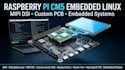 develop raspberry pi cm5 embedded linux, mipi dsi and custom pcb