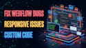 fix webflow bugs, responsive issues and custom code