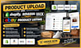 do product upload on shopify, amazon, wix product listing ebay listing