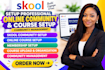setup skool community skool course online community and membership setup