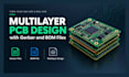 create multilayer pcb design withgerber and bom files