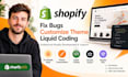 fix shopify bug, theme customization, liquid coding,shopify expert, shopify plus