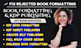 fix KDP rejected interior files, book formatting errors and direct publishing