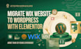 migrate wix website to wordpress website with elementor, wix redesign migration