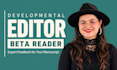 be your expert developmental editor and beta reader