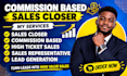 be your commission based b2b sales closer sales rep leads generation