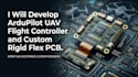 develop ardu pilot uav flight controller and custom rigid flex pcb