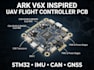develop ark v6x inspired uav flight controller pcb  with stm32, can bus imu