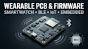 design wearable electronics, smartwatch pcb, iot, ble and firmware