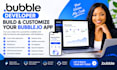 develop bubble developer job build bubble app bubble io website for you