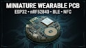 design low power wearable pcb miniature with esp32 nrf52840 ble nfc