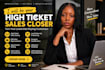 be your high ticket sales closer