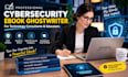 ghostwrite cybersecurity ebooks for technology consultants and educators