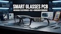 design smart glasses pcb, wearable electronics and embedded firmware