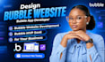 design bubble website, bubble app developer, bubble mvp saas for your business