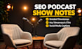 write SEO podcast show notes timestamps podcast summary social posts