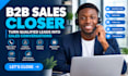 be your b2b sales closer for qualified leads