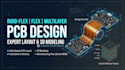 design rigid flex, flex pcb and multilayer pcb layouts