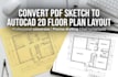 convert PDF sketch to autocad 2d floor plan layout