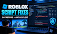 debug roblox scripts, integrate and  fix datastore issue add anti exploit checks