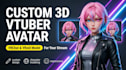 create custom 3d vtuber avatar, vrchat avatar, and vroid model for your stream