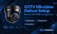 setup and configure hikvision dahua cctv camera dvr nvr remotely