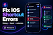 fix and debug apple shortcuts and ios automation errors
