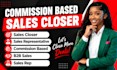 be your commission based b2b sales closer high ticket sales representative