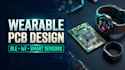 design miniature wearable pcb for ble iot devices and smart sensor